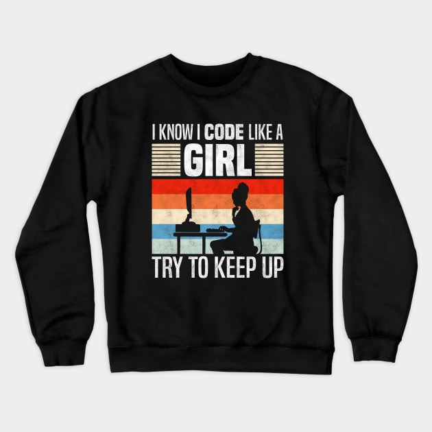 I Know I Code Like a Girl, Funny Programming And Developing Crewneck Sweatshirt by BenTee